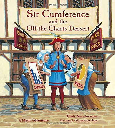 Sir Cumference and the Off-the-Charts Dessert by Cindy Neuschwander