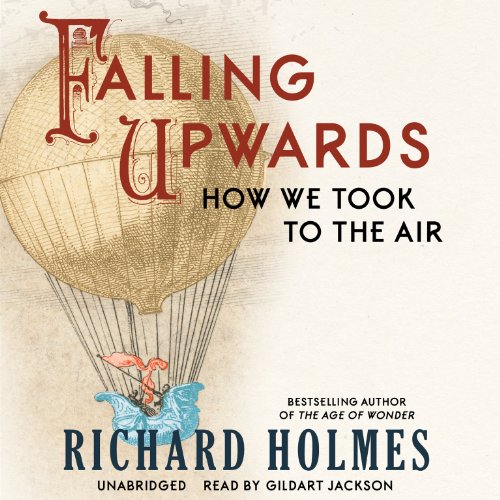 Falling Upwards: How We Took to the Air by Richard Holmes