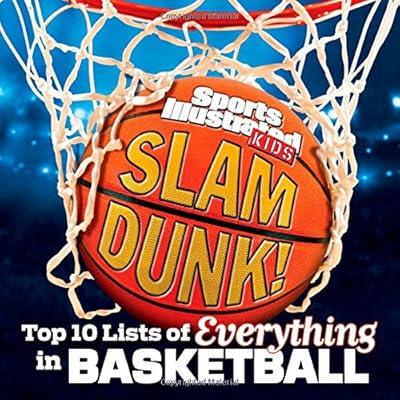 Sports Illustrated Kids Slam Dunk!: Top 10 Lists of Everything in Basketball
