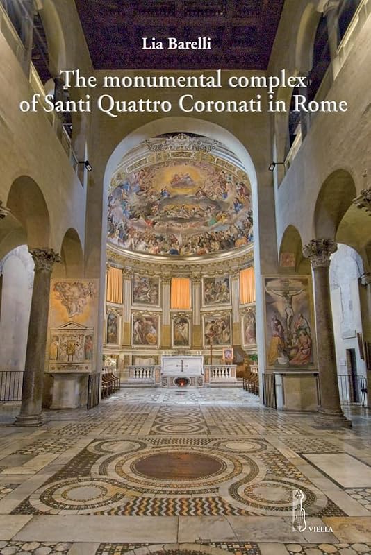The Monumental Complex of Santi Quattro Coronati in Rome (Fuori Collana) by Lia Barelli
