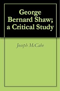 George Bernard Shaw; a Critical Study