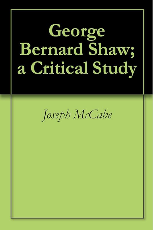 George Bernard Shaw; a Critical Study by Joseph McCabe