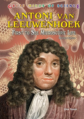 Antoni Van Leeuwenhoek: First to See Microscopic Life (Great Minds of Science) by Lisa Yount