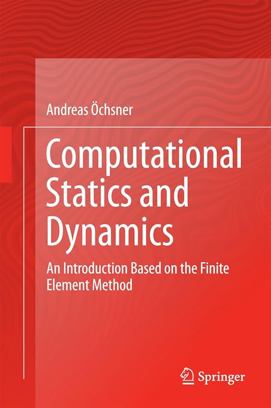 Computational Statics and Dynamics: An Introduction Based on the Finite Element Method by Andreas Öchsner