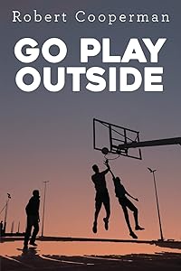 Go Play Outside by Robert Cooperman