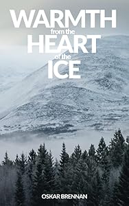 Warmth from the Heart of the Ice by Oskar Brennan
