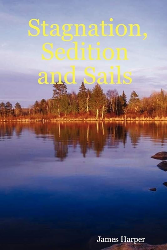 Stagnation, Sedition and Sails by James Harper