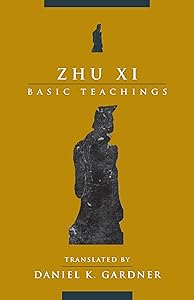 Zhu Xi: Basic Teachings by Xi Zhu