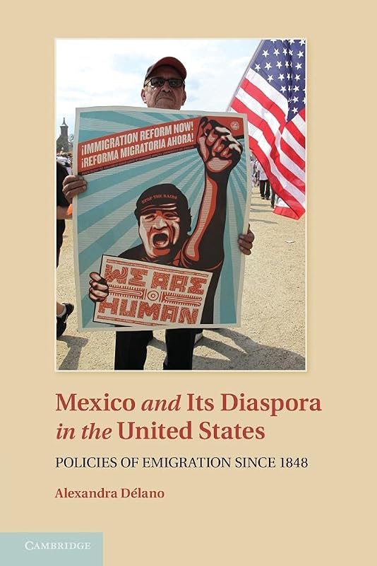 Mexico and its Diaspora in the United States: Policies of Emigration since 1848 by Alexandra D&eacute;lano