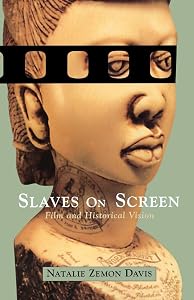 Slaves on Screen: Film and Historical Vision by Natalie Zemon Davis