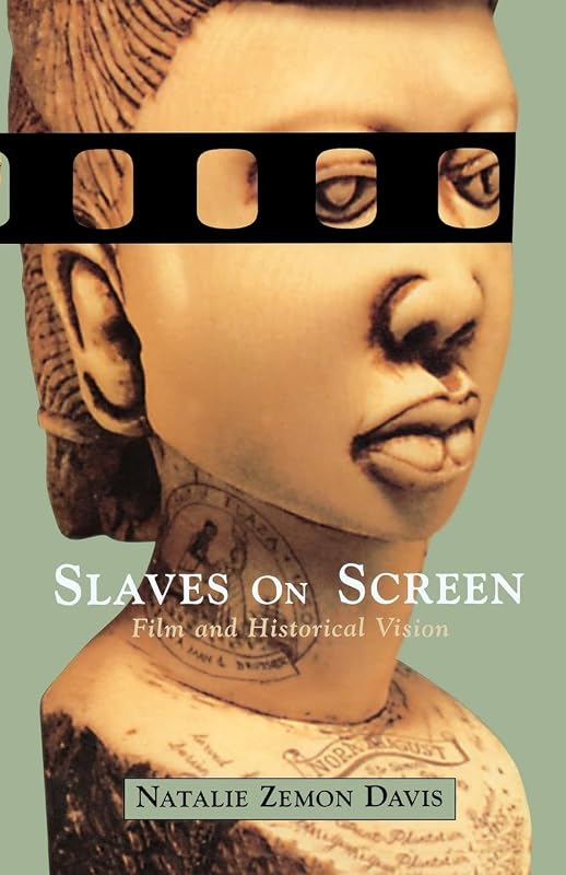 Slaves on Screen: Film and Historical Vision by Natalie Zemon Davis