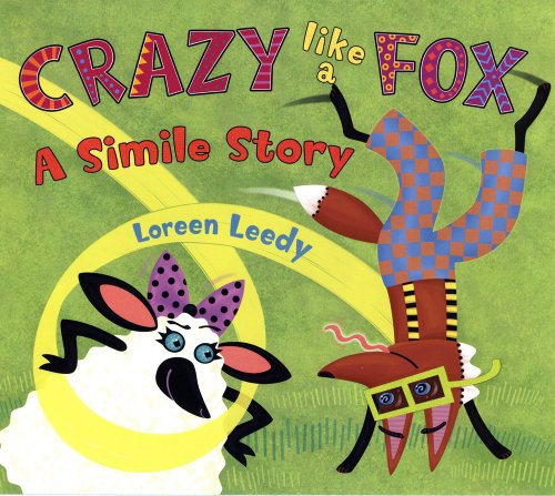 Crazy Like a Fox: A Simile Story by Loreen Leedy