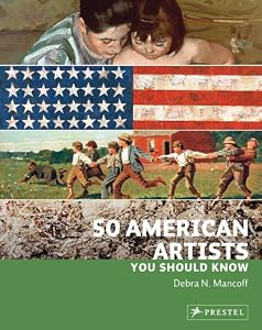50 American Artists You Should Know by Debra N. Mancoff