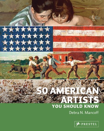 50 American Artists You Should Know by Debra N. Mancoff