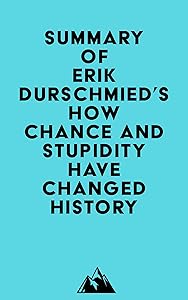 Summary of Erik Durschmied's How Chance and Stupidity Have Changed History