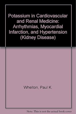 Potassium in Cardiovascular and Renal Medicine: Arrhythmias, Myocardial Infarction, and Hypertension (Kidney Disease Series)