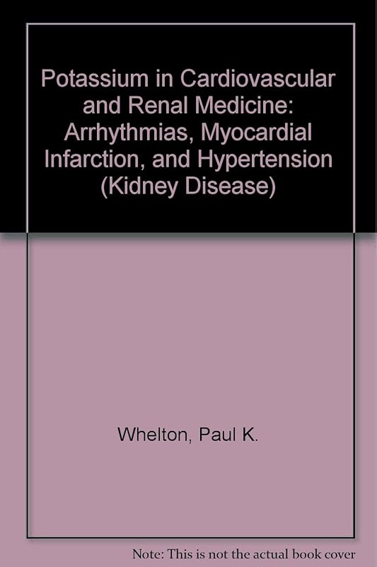 Potassium in Cardiovascular and Renal Medicine: Arrhythmias, Myocardial Infarction, and Hypertension (Kidney Disease Series) by Paul K. Whelton