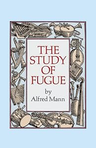 The Study of Fugue (Dover Books On Music: Analysis) by Alfred Mann