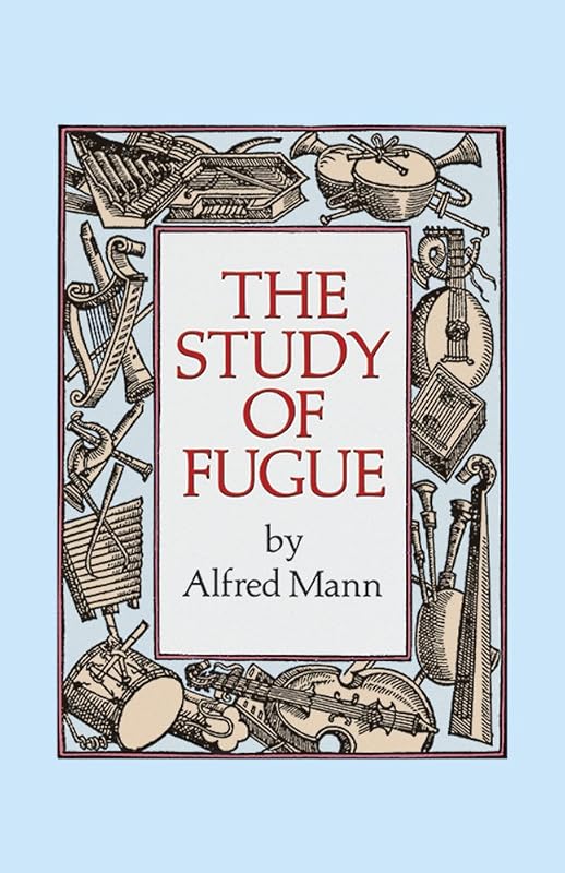 The Study of Fugue (Dover Books On Music: Analysis) by Alfred Mann