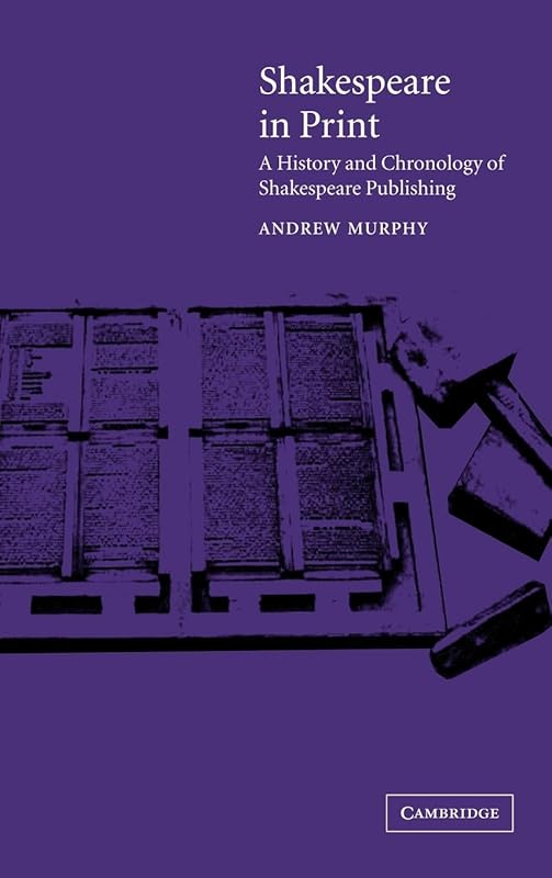 Shakespeare in Print: A History and Chronology of Shakespeare Publishing by Andrew Murphy