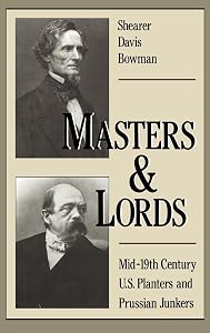 Masters and Lords: Mid-19th-Century U.S. Planters and Prussian Junkers by Shearer Davis Bowman
