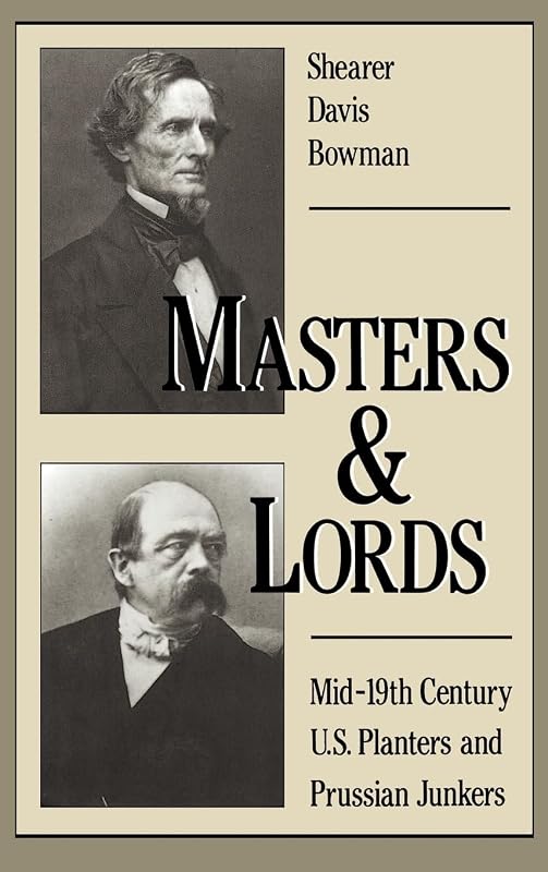 Masters and Lords: Mid-19th-Century U.S. Planters and Prussian Junkers by Shearer Davis Bowman
