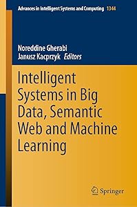 Intelligent Systems in Big Data, Semantic Web and Machine Learning (Advances in Intelligent Systems and Computing Book 1344) by Noreddine Gherabi