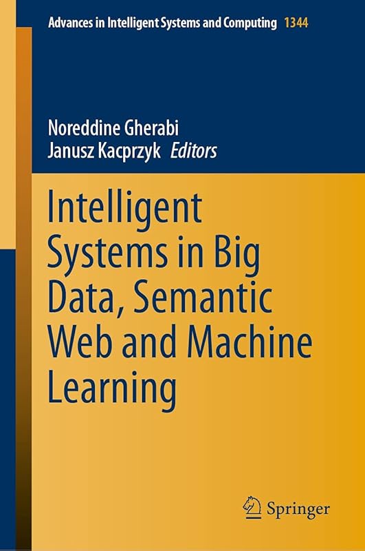 Intelligent Systems in Big Data, Semantic Web and Machine Learning (Advances in Intelligent Systems and Computing Book 1344) by Noreddine Gherabi