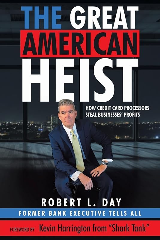 The Great American Heist: How Credit Card Processors Steal Businesses' Profits by Robert L. Day