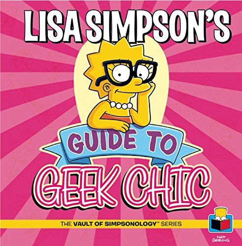 Lisa Simpson's Guide to Geek Chic by Matt Groening