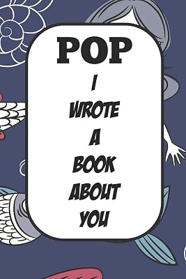 Pop I Wrote A Book About You: Fill In The Blank Book With Prompts About What I Love About Poppy/ Father's Day / Birthday Gifts