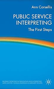 Public Service Interpreting: The First Steps (Palgrave Studies in Translating and Interpreting) by A. Corsellis