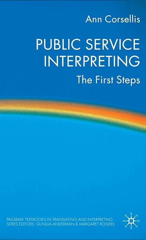 Public Service Interpreting: The First Steps (Palgrave Studies in Translating and Interpreting) by A. Corsellis