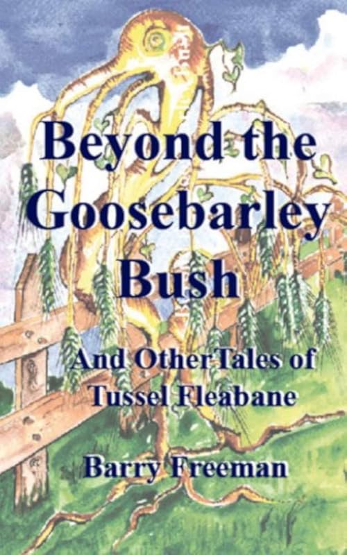 Beyond the Goosebarley Bush: And Other Stories (Tussel Fleabane Adventures Book 1) by Barry James Freeman