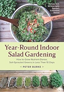 Year-Round Indoor Salad Gardening: How to Grow Nutrient-Dense, Soil-Sprouted Greens in Less Than 10 days