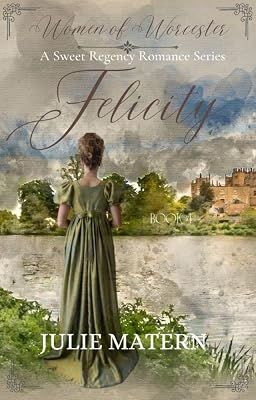 Felicity: A Sweet Regency Romance Series (Women of Worcester Book 4)