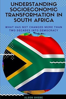 Understanding Socioeconomic Transformation in South Africa - What has not changed two decades into democracy