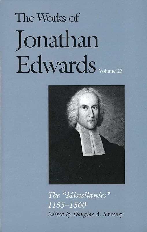 The Miscellanies, 1153-1360 (The Works of Jonathan Edwards Series, Volume 23) by Jonathan Edwards