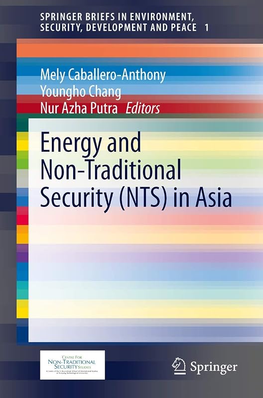 Energy and Non-Traditional Security (NTS) in Asia (SpringerBriefs in Environment, Security, Development and Peace, 1) by Mely Caballero-Anthony