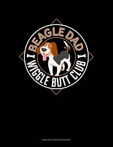 Beagle Dad Wiggle Butt Club: Unruled Composition Book