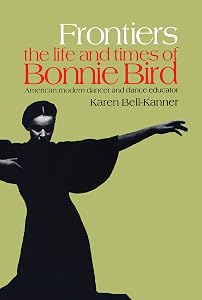Frontiers: American Modern Dancer and Dance Educator (Choreography and Dance Studies Series) by Karen Bell-Kanner