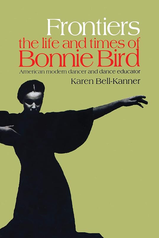 Frontiers: American Modern Dancer and Dance Educator (Choreography and Dance Studies Series) by Karen Bell-Kanner
