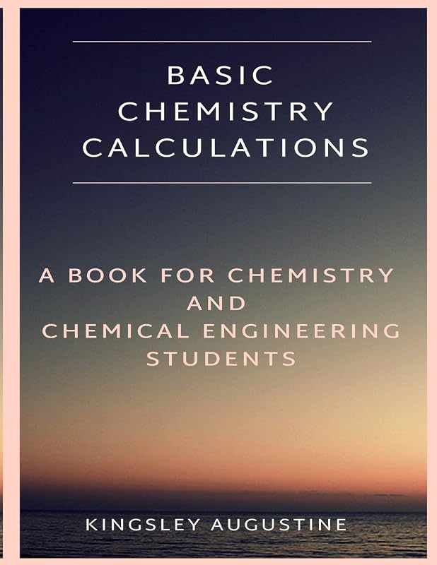 Basic Chemistry Calculations: A book for Chemistry and Chemical Engineering Students by Kingsley Augustine