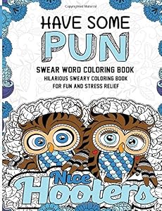 Swear Word Coloring Book: Have Some Pun: Hilarious Sweary Coloring Book For Fun and Stress Relief by Swear Word Coloring Book