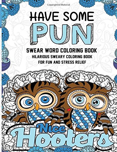 Swear Word Coloring Book: Have Some Pun: Hilarious Sweary Coloring Book For Fun and Stress Relief by Swear Word Coloring Book