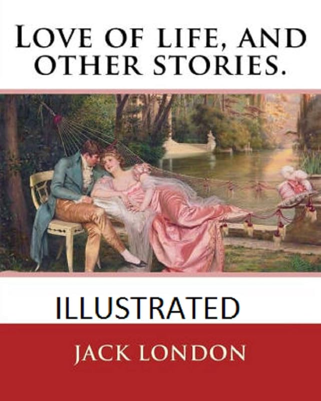 Love of Life & Other Stories Illustrated by Jack London