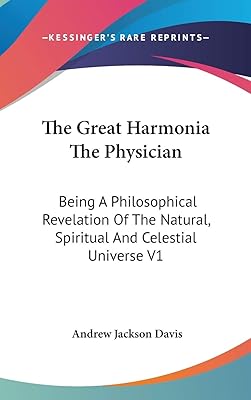 The Great Harmonia The Physician: Being A Philosophical Revelation Of The Natural, Spiritual And Celestial Universe V1