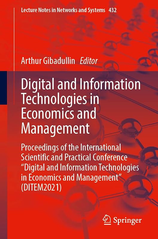 Digital and Information Technologies in Economics and Management (Lecture Notes in Networks and Systems) by Arthur Gibadullin