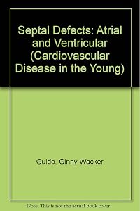 Septal Defects: Atrial and Ventricular by Ginny Wacker Guido