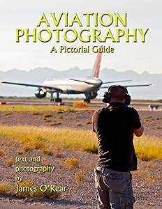 Aviation Photography: A Pictorial Guide by James O'Rear